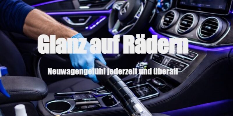 Glanz auf Rädern Mobile Fahrzeugreinigung